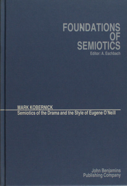 Kobernick, Mark. Semiotics of the drama and the style of Eugene O'Neill.