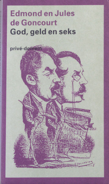 Goncourt, Edmont en Jules de. God,geld en seks.