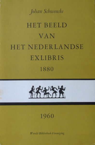 Schwencke, Johan. Het beeld van het Nederlandse exlibris 1880-1960.