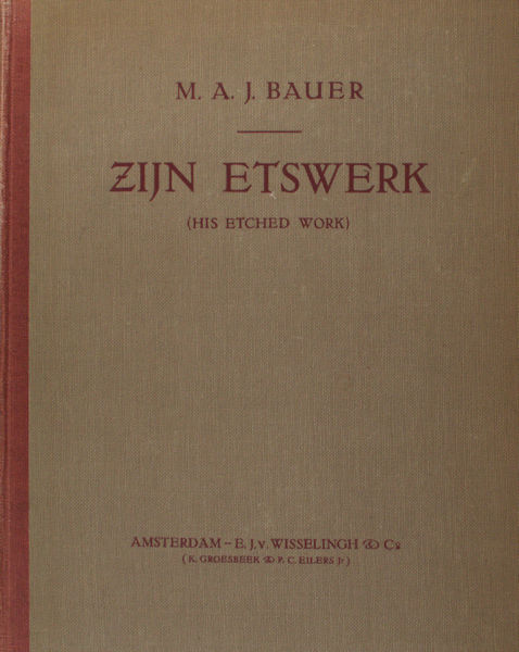 (Bloemkolk, W.) M.A.J. Bauer. Zijn etswerk. (His etched work).