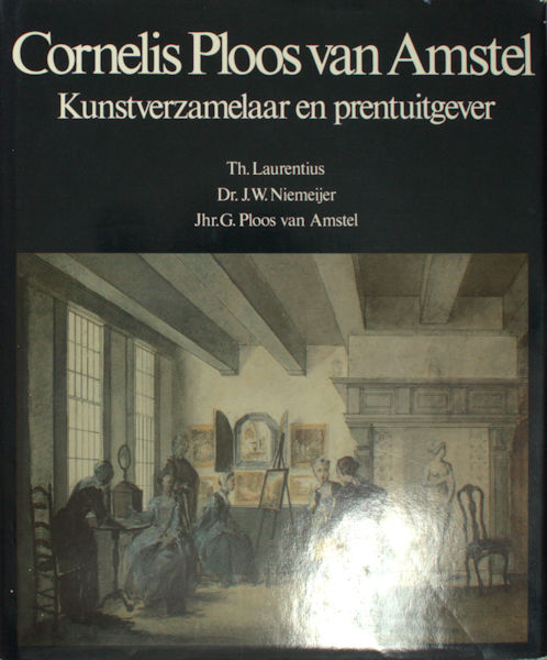 Laurentius, Th. e.a. Cornelis Ploos van Amstel 1726-1798. Kunstverzamelaar en prentuitgever.