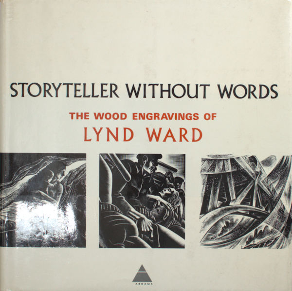 Ward, Lynd. Storyteller without words. The wood engravings of Lynd Ward.