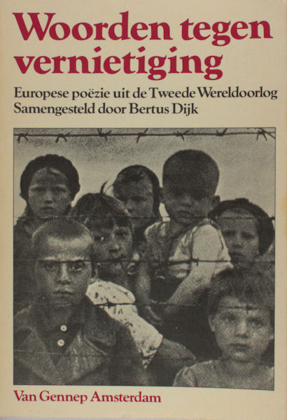 Dijk, Bertus (samenstelling). Woorden tegen vernietiging. Europese poezie uit de Tweede Wereldoorlog.