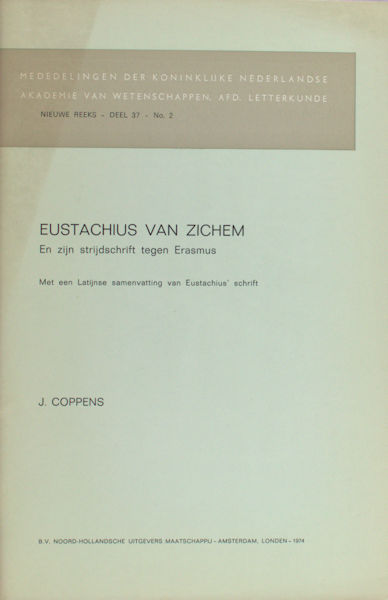 Coppens, J. - Eustachius van Zichem. En zijn strijd tegen Erasmus. Met een Latijnse samenvatting van Eustachius' schrift
