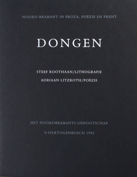 Litzroth, Adriaan & Steef Roothaan (litho). Dongen. Een gedicht en een lithografie.