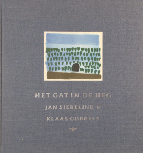 Siebelink, Jan & Klaas Gubbels. Het gat in de heg. Fragmenten uit 'Knielen op een bed violen'.