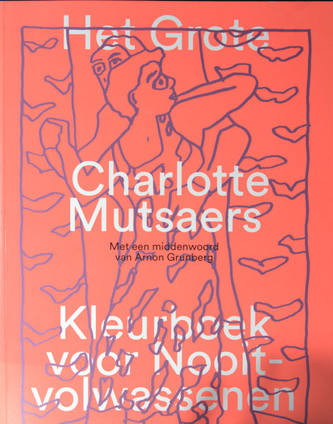 Mutsaers, Carlotte. Het grote Charlotte Mutsaers kleurboek voor nooit-volwassenen.