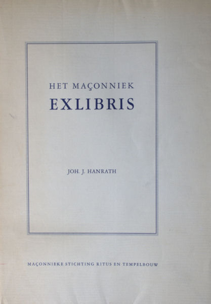 Hanrath, Joh. J. Het maconniek Exlibris. En de daaraan verwante grafische kunst.