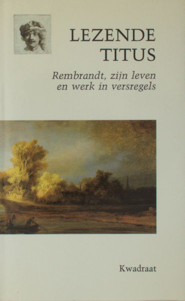 Adelaar, Dick & Michiel Roding (samenstelling). Lezende Titus. Rembrandt, zijn leven en werk in versregels.