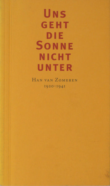 Tromp, Ferry. Uns geht die Sonne nicht unter: Han van Zomeren 1920 - 1921.