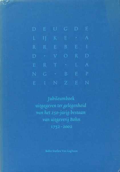 Gijsbers, Peter & Anton van Kempen. Deugdelijke arrebeid vordert lang bepeinzen. Jubileumboek uitgegeven ter gelegenheid van het 250-jarig bestaan van uitgeverij Bohn 1752-2002.