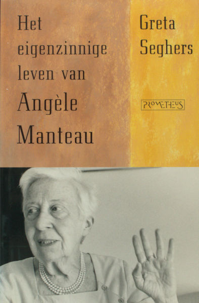 Seghers, Greta. Het eigenzinnige leven van Angèle Manteau.