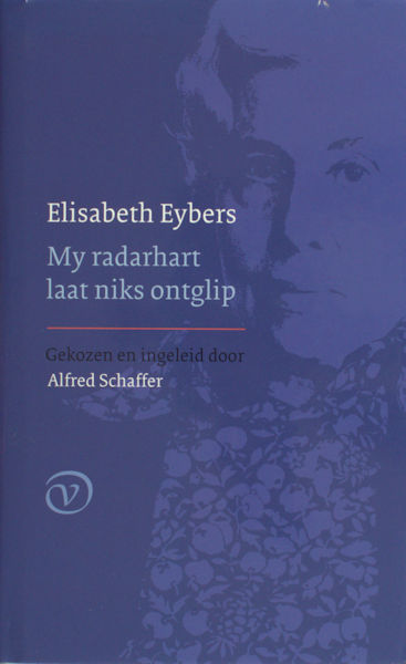 Eybers, Elisabeth. My radarhart laat niks ontglip. Gekozen en ingeleid door Alfred Schaffer.