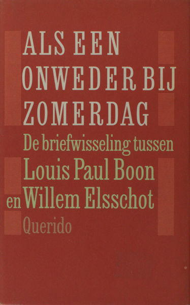 Boon, Louis Paul & Willem Elsschot. Als een onweder bij zomerdag. De briefwisseling tussen Louis Paul Boon en Willem Elsschot.