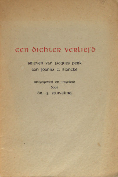 Stuiveling, G (ed.). Een Dichter Verliefd, Brieven van Jacques Perk aan Joanna C. Blancke.