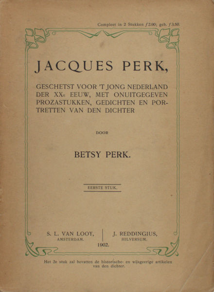 Perk, Betsy. Jacques Perk, geschetst voor 't jong Nederland der XXe eeuw, met onuitgegeven prozastukken, gedichten en portretten van den dichter. Eerste en Twee Stuk.