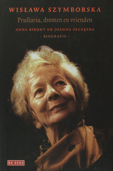 Szymborska, Wislawa - Anna Bikont & Joanna Szczesna. Wislawa Szymborska. Prullaria, dromen en vrienden. Biografie.