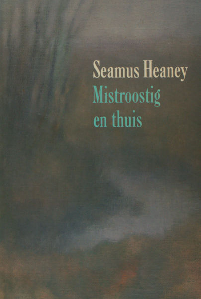 Heaney, Seamus. Mistroostig en thuis.