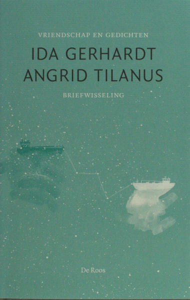 Gerhardt, Ida & Angrid Tilanus. Vriendschap en gedichten. Een Sterrenstelsel van Schepen. Briefwisseling 1974 - 1988. Cheops van J.H. Leopold.