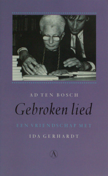 Gerhardt, Ida - Ad ten Bosch Gebroken lied. Een vriendschap met Ida Gerhardt.