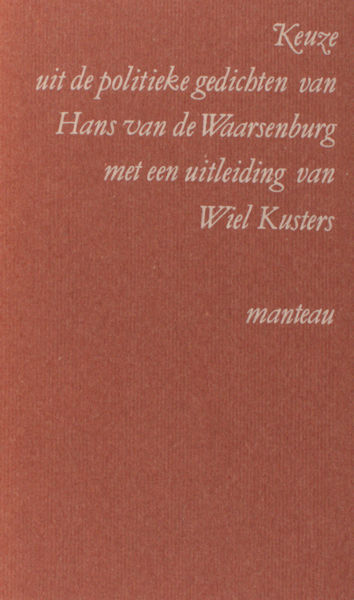 Waarsenburg, Hans ven de & Wiel Kusters (uitleiding). Keuze uit de politieke gedichten van Hans van de Waarsenburg met een uitleiding van Wies Kusters.