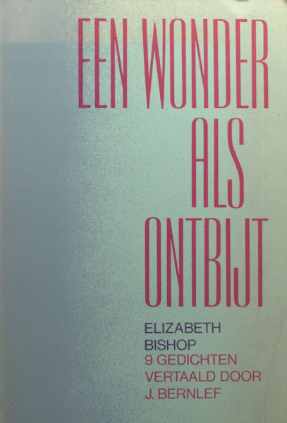 Bishop, Elizabeth. Een wonder als ontbijt. 9 gedichten