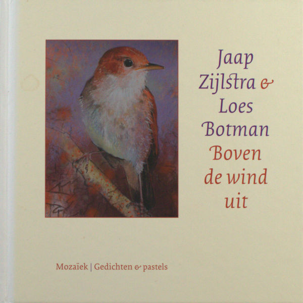 Zijlstra, Jaap & Loes Botman (Pastels). Boven de wind uit. Gedichten & pastels.