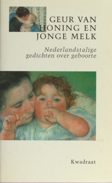 Zuiden, Henk van (samenstelling). Geur van honing en jonge melk. Nederlandstalige gedichten over geboorte.