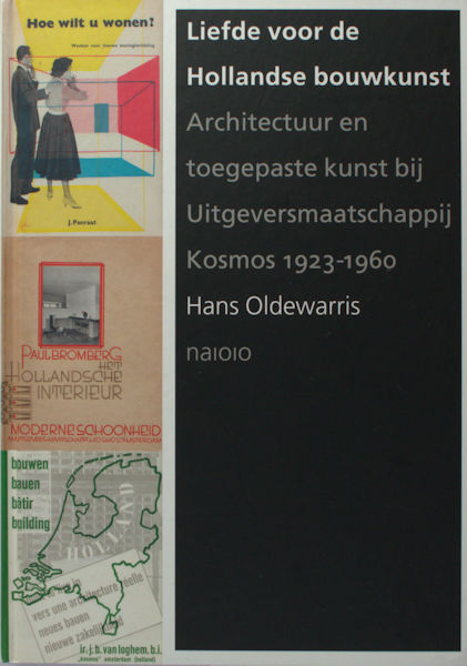 Oldewarris, Hans. Liefde voor de Hollandse bouwkunst. Architectuur en toegepaste kunst bij Uitgeversmaatschappij Kosmos 1923-1960