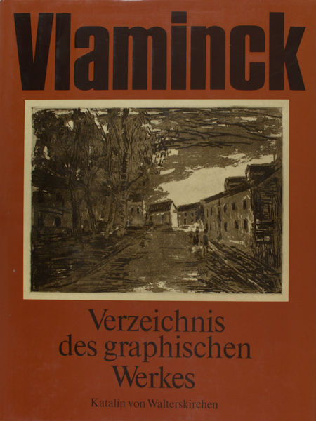 Vlaminck - Katalin von Walterskirchen. Maurice de Vlaminck. Verzeichnis des graphischen Werkes. Holzschnitte, Radierungen, Lithographien.