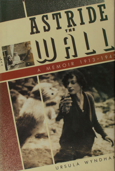 Wyndham, Ursula. Astride the Wall. A Memoir 1913-1945.