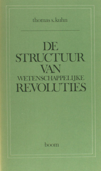 Kuhn, Thomas S. De structuur van wetenschappelijke revoluties. Vertaling van Bastiaan Willink.