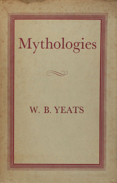 Yeats, W(illiam) B(utler). Mythologies.