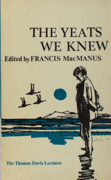 Yeats, W.B.  - F. MacManus (ed.) The Yeats We Knew. Memoris by Padraic Colum, Francis Stuart, Monk Gibbon, Earnan de Blaghd, Austin Clarke.