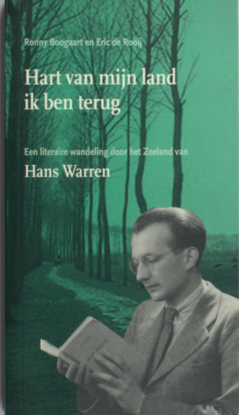 Boogaart, Ronny & Eric de Rooij. Hart van mijn land ik ben terug. Een literaire wandeling door het Zeeland van Hans Warren.