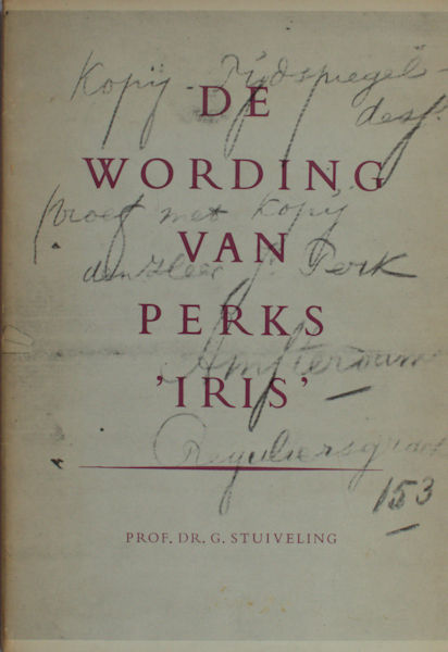 Perk, Jacques - Stuiveling, G. De wording van Perks 'Iris'. Met facsimile's van alle handschriften.