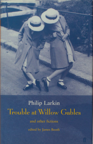 Larkin, Philip. Trouble at Willow Gables and Other Fictions
