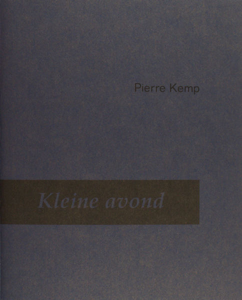 Kemp, Pierre. Kleine avond. Gedichten uit de nalatenschap 1928-1931. met een nawoord van Wiel Kusters.