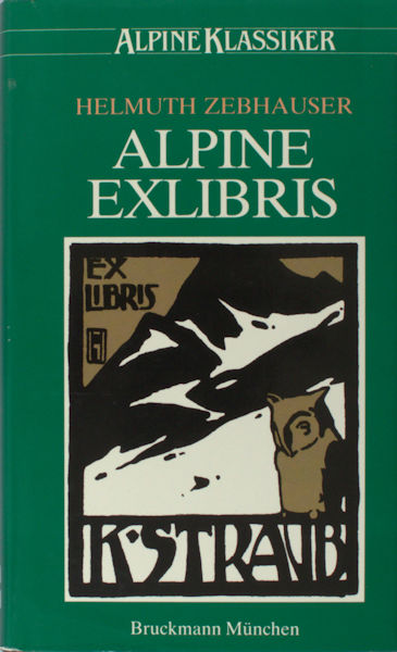 Zebhauser, Helmuth. Alpine exlibris. Sinn und Bild in einer grafischen Kunst von 1890-1930.