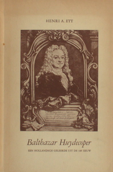 Ett, Henri  A. Balthazar Huydecoper. Een Hollandsch geleerde uit de 18e eeuw.