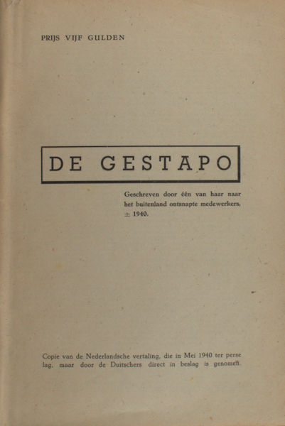 De Gestapo. Geschreven door een van haar naar het buitenland ontsnapte medewerkers +/-. 1940