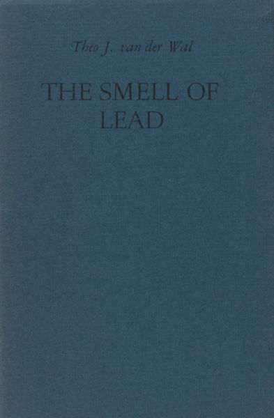 Wal, Theo J. van der. The Smell of Lead. Translated by Eugene S. Richardson./ Wal, Eric van der : List of Books Published by.