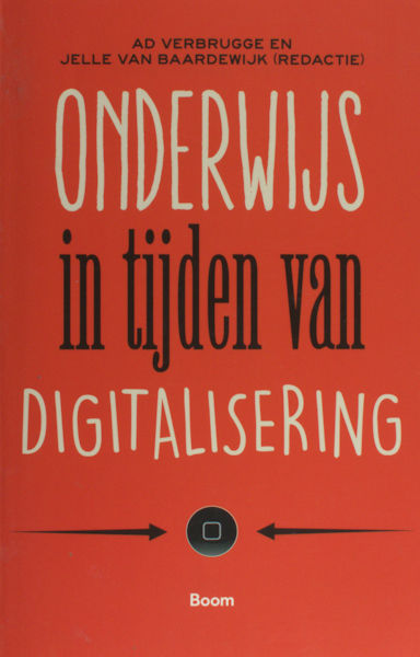 Verbrugge, Ad & Jelle van Baardwijk (red.). Onderwijs in tijden van digitalisering.