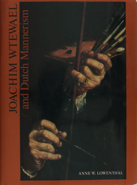 Lowenthal, Anne W. Joachim Wtewael and Dutch Mannerism.