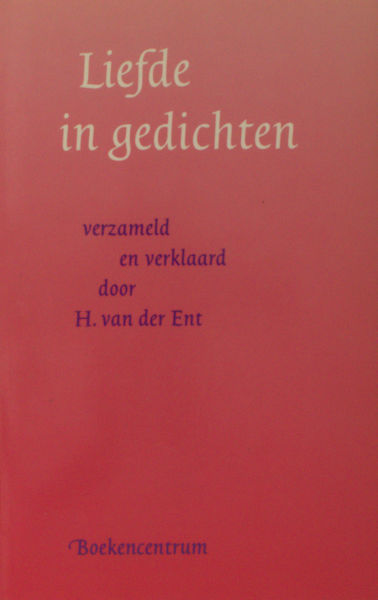 Ent, H. van der Liefde in gedichten, verzameld en verklaard door.