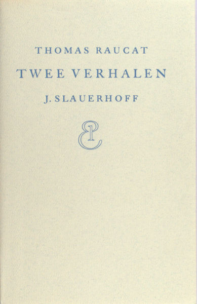 Raucat, Thomas. Twee verhalen. Vertaald door J. Slauerhoff. (Met een verantwoording door K. Lekkerkerker).