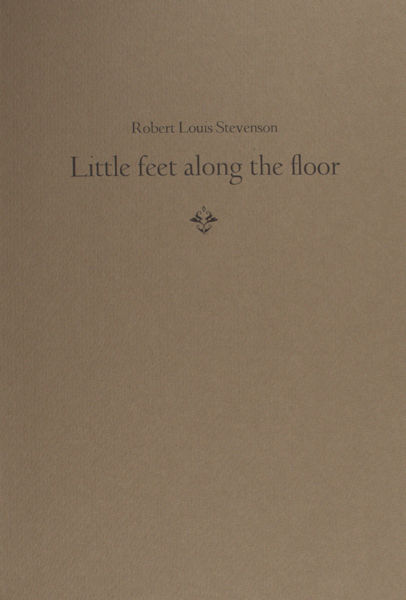 Stevenson, Robert Louis. Little feet along the floor.