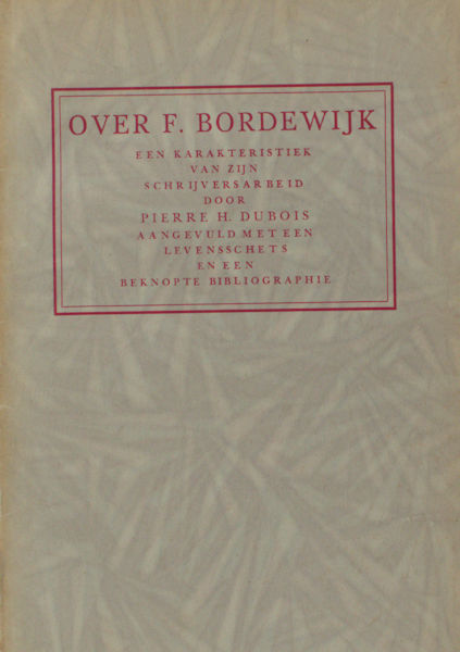 Dubois, Pierre H. Over F. Bordewijk. Een karakteristiek van zijn schrijversarbeid. Aangevuld met een levensschets en een beknopte bibliographie.