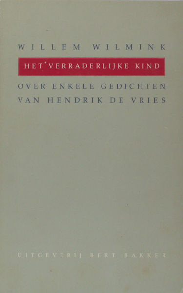 Vries, Hendrik de - Willem Wilmink. Verraderlijke kind. Over enkele gedichten van Hendrik de Vries.