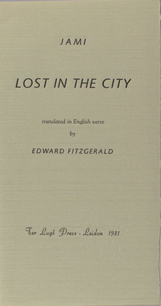 FitzGerald, Edward (transl.). Jami lost in the city. Translated in English verse.
